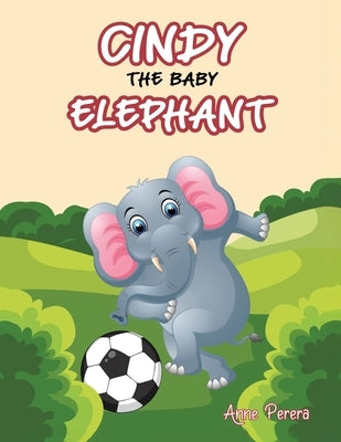 Cindy The Baby Elephant by Perera, Anne