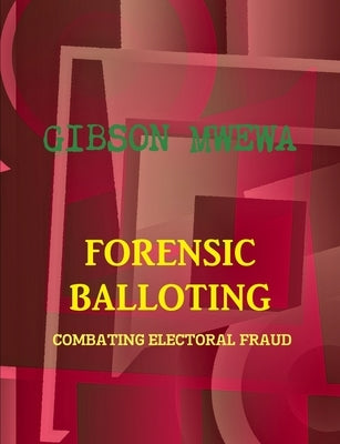 Forensic Balloting - Combating Electoral Fraud by Mwewa, Gibson