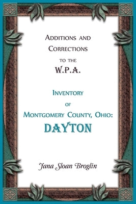 Additions and Corrections to the W.P.A. Inventory of Montgomery County, Ohio: Dayton by Broglin, Joan