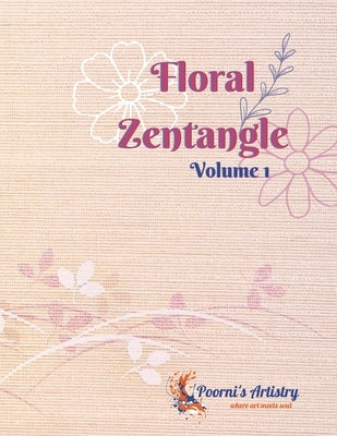 Floral Zentangle - Volume 1: Volume 1 of 5 Zentangle Flowers Coloring Series by Magadevan, Poornima