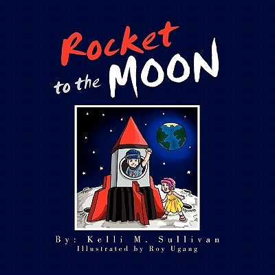 Rocket to the Moon by Sullivan, Kelli M.