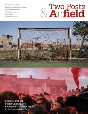 Two Posts and a Field: Cultural Impact, Social Change and Liverpool Football Club's Collected Artefacts by Gabie, Neville