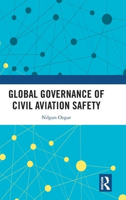 Global Governance of Civil Aviation Safety by Ozgur, Nilgun