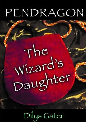 Pendragon: The Wizard's Daughter by Gater, Dilys