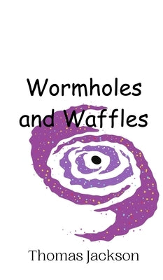 Wormholes and Waffles by Jackson, Thomas