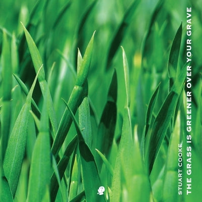 The Grass is Greener Over Your Grave by Cooke, Stuart