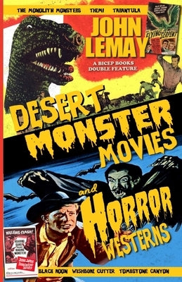 Desert Monster Movies and Horror Westerns by Lemay, John