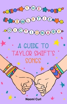 The Swiftie Dictionary: A guide to Taylor Swift's songs by Ligator, Jessica