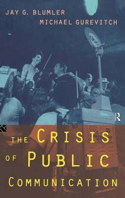 The Crisis of Public Communication by Blumler, Jay