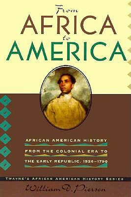 African American History Series: From Africa to America: African American History from the Colonial Period to the Early Republic, 1600-1790 (Paperback by Piersen, William Dillon