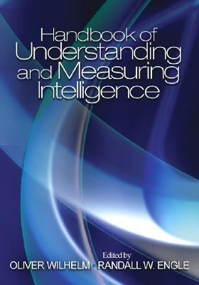 Handbook of Understanding and Measuring Intelligence by Wilhelm, Oliver