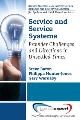 Service and Service Systems: Provider Challenges and Directions in Unsettled Times by Baron, Steve