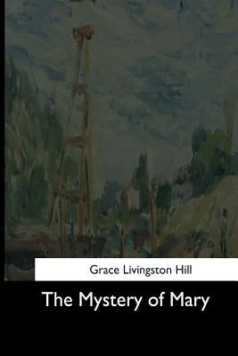 The Mystery of Mary by Hill, Grace Livingston
