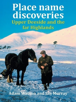 Place name discoveries on Upper Deeside and the far Highlands by Watson, Adam