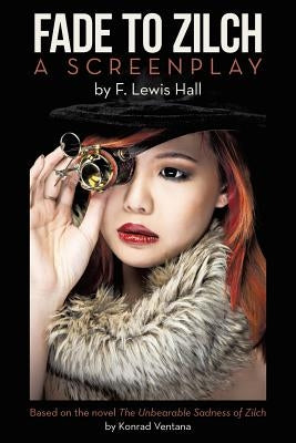 Fade to Zilch: A Screenplay by Hall, F. Lewis