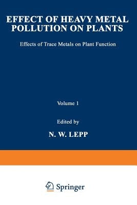 Effect of Heavy Metal Pollution on Plants: Effects of Trace Metals on Plant Function by Lepp, N. W.