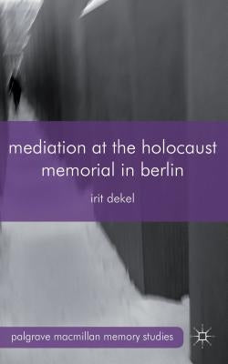 Mediation at the Holocaust Memorial in Berlin by Dekel, I.