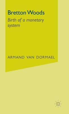 Bretton Woods: Birth of a Monetary System by Van Dormael, Armand
