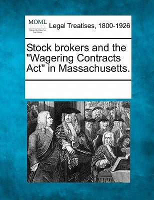 Stock Brokers and the Wagering Contracts ACT in Massachusetts. by Multiple Contributors