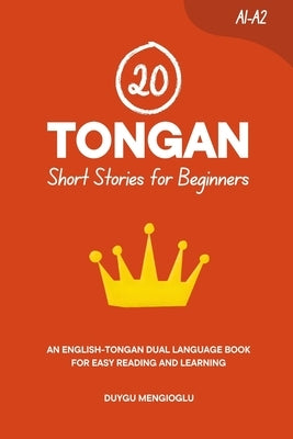 20 Tongan Short Stories for Beginners: An English-Tongan Dual-Language Book for Easy Reading and Learning by Mengioglu, Duygu