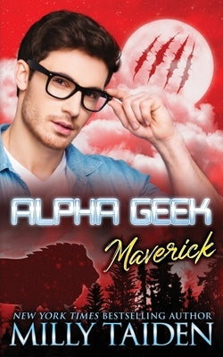 Alpha Geek: Maverick by Taiden, Milly