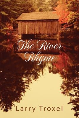 The River Rhyme by Troxel, Larry