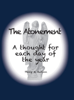 The Atonement: A thought for each day of the year by Hudson, Philip M.