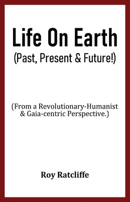 Life On Earth (Past, Present & Future!) by Ratcliffe, Roy