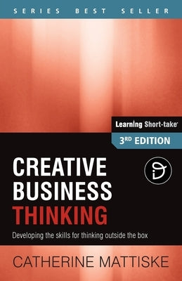 Creative Business Thinking: Developing the skills for thinking outside the box by Mattiske, Catherine