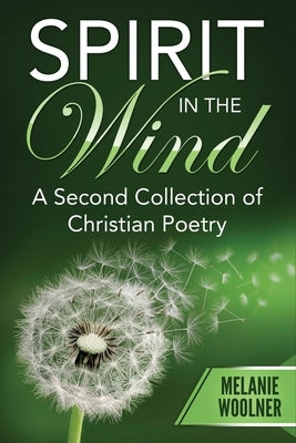 Spirit In the Wind: A Second Collection of Christian Poetry by Woolner, Melanie