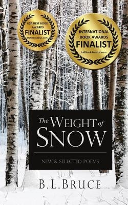 The Weight of Snow: New & Selected Poems by Bruce, B. L.
