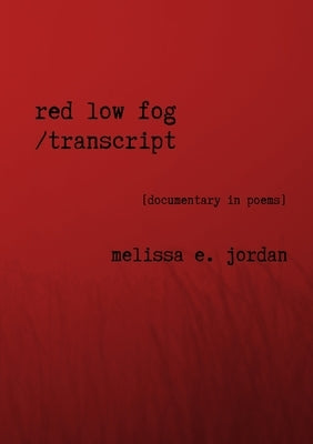 Red Low Fog / transcript by Jordan, Melissa E.