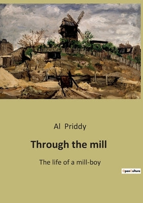 Through the mill: The life of a mill-boy by Priddy, Al