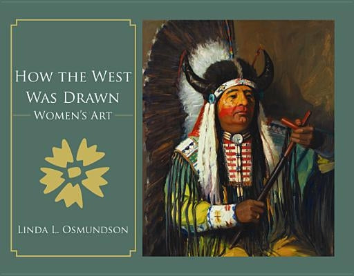 How the West Was Drawn: Women's Art by Osmundson, Linda