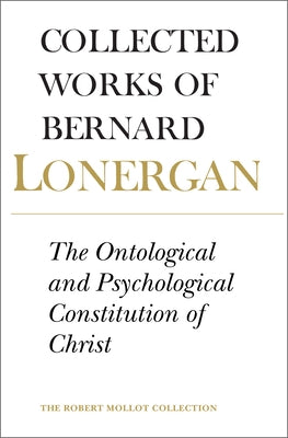 The Ontological and Psychological Constitution of Christ: Volume 7 by Lonergan, Bernard