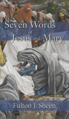 Seven Words of Jesus and Mary by Sheen, Fulton J.