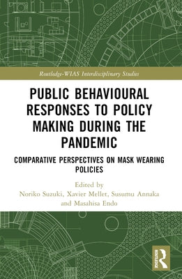 Public Behavioural Responses to Policy Making during the Pandemic: Comparative Perspectives on Mask-Wearing Policies by Suzuki, Noriko