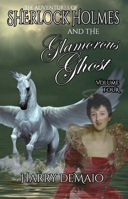 The Adventures of Sherlock Holmes and The Glamorous Ghost - Book 4 by Demaio, Harry
