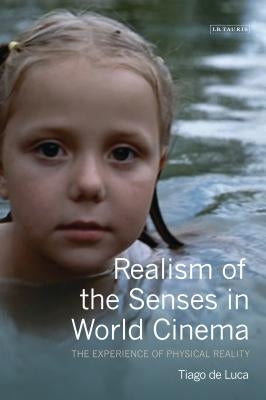 Realism of the Senses in World Cinema: The Experience of Physical Reality by Luca, Tiago de