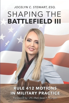 Shaping The Battlefield III: Rule 412 Motions in Military Practice by Mangan, Sean F.