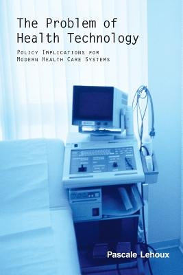 The Problem of Health Technology by Lehoux, Pascale