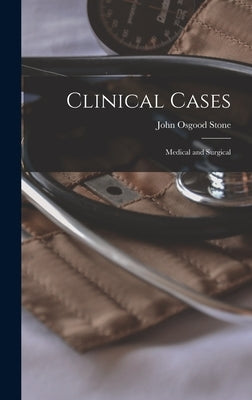 Clinical Cases: Medical and Surgical by Stone, John Osgood 1813-1876