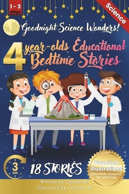Goodnight Science Wonders: 4-Year-Old's Educational Bedtime Stories with Premium Illustrations: A Journey Through Nature's Fascinating Phenomena for C by M, Cristina