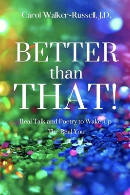 Better than That!: Real Talk and Poetry to Wake-Up The Real You by Walker-Russell J. D., Carol