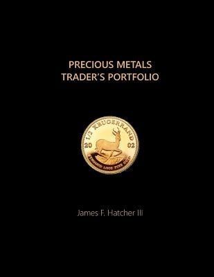 Precious Metals Trader's Portfolio by Hatcher III, James F.