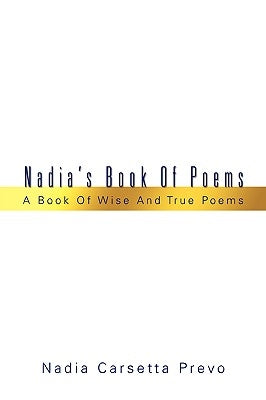 Nadia's Book Of Poems: A Book Of Wise And True Poems by Prevo, Nadia C.
