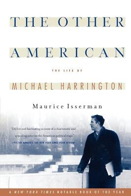 The Other American the Life of Michael Harrington by Isserman, Maurice