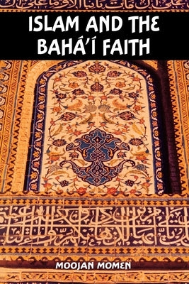 Islam and the Baha'i Faith by Momen, Moojan