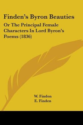 Finden's Byron Beauties: Or The Principal Female Characters In Lord Byron's Poems (1836) by Finden, W.