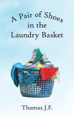 A Pair of Shoes in the Laundry Basket by J. F., Thomas